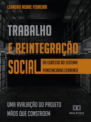 cover image of Trabalho e reintegração social do egresso do sistema penitenciário cearense